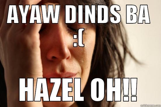 HAZEL AND DINDO - AYAW DINDS BA :( HAZEL OH!! First World Problems