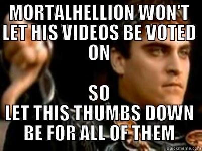 MORTALHELLION WON'T LET HIS VIDEOS BE VOTED ON SO LET THIS THUMBS DOWN BE FOR ALL OF THEM Downvoting Roman