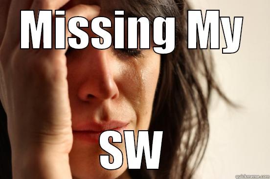 MISSING MY SW First World Problems