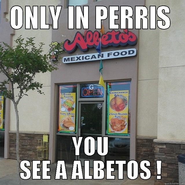 ONLY IN PERRIS YOU SEE A ALBETOS ! Misc