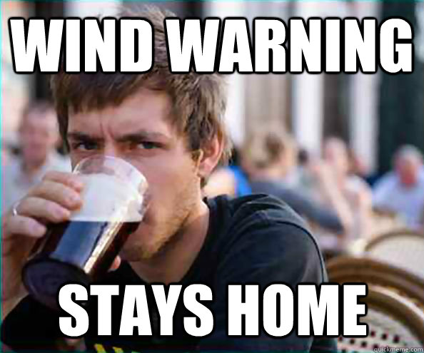 Wind Warning Stays home  Lazy College Senior