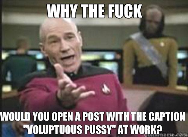 Why the fuck would you open a post with the caption 