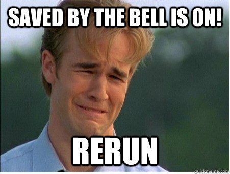 Saved by the bell is On! rerun  1990s Problems