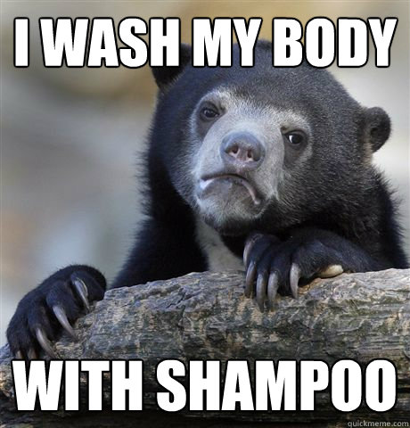 I wash my body with shampoo  Confession Bear