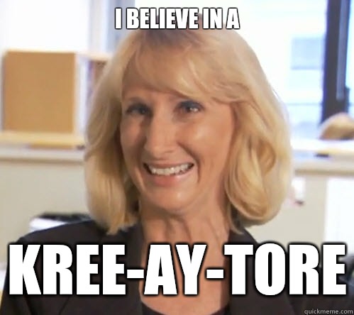 I believe in a Kree-ay-tore  Wendy Wright