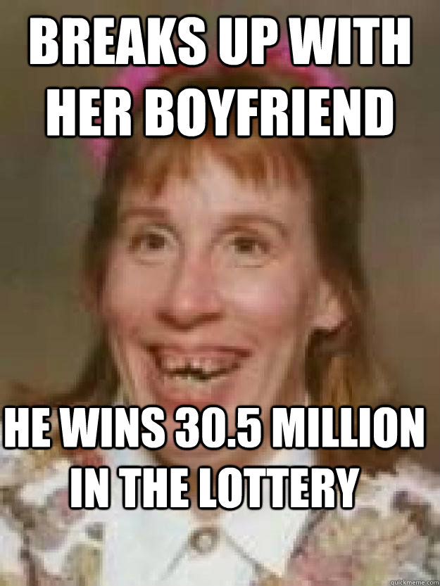 Breaks up with her boyfriend he wins 30.5 million in the lottery  Bad Luck Brenda