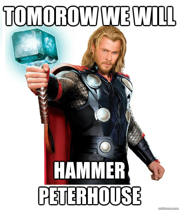 tomorow we will  hammer peterhouse  Advice Thor