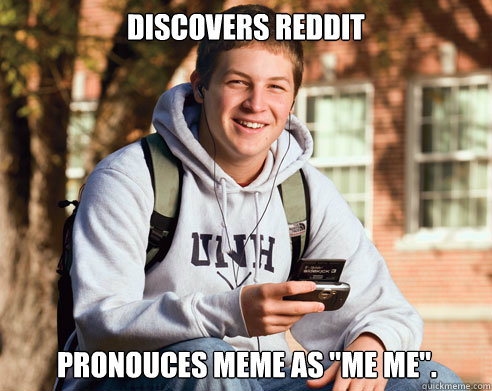 Discovers reddit pronouces meme as 