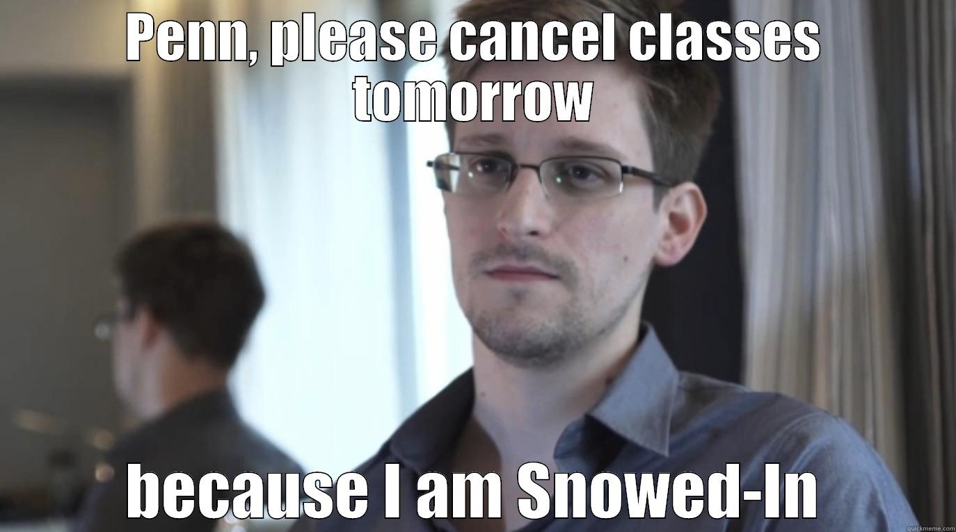 PENN, PLEASE CANCEL CLASSES TOMORROW BECAUSE I AM SNOWED-IN Misc
