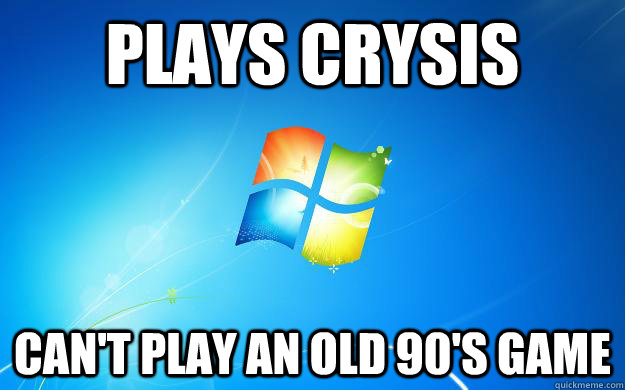 Plays Crysis Can't play an old 90's game  