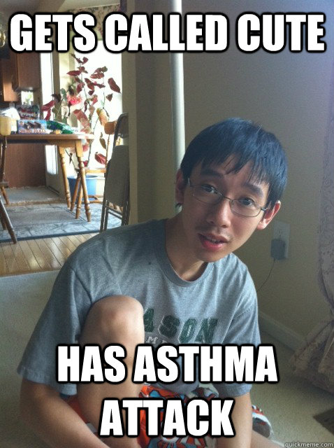 Gets called cute Has asthma attack  Sexually repressed nerd