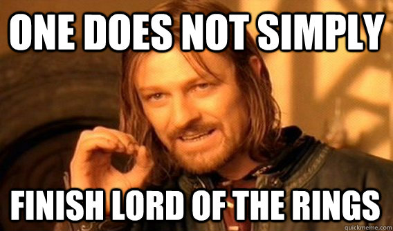 ONE DOES NOT SIMPLY FINISH LORD OF THE RINGS - ONE DOES NOT SIMPLY FINISH LORD OF THE RINGS  One Does Not Simply