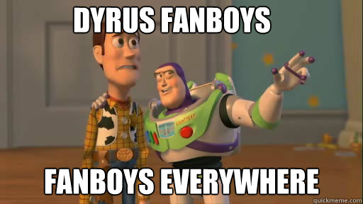Dyrus fanboys fanboys everywhere  Everywhere