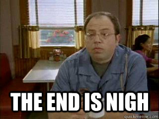 the end is nigh - the end is nigh  Nigh Brent