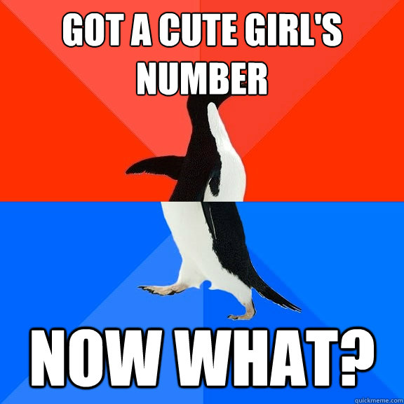 GOT A cute girl's number Now what?  Socially Awesome Awkward Penguin