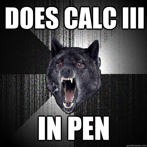does calc III in pen  Insanity Wolf