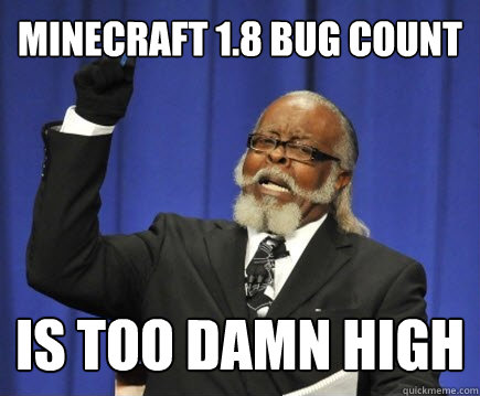 Minecraft 1.8 Bug Count is too damn high  Too Damn High