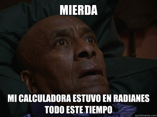MIERDA Mi calculadora estuvo en radianes todo este tiempo   Bedtime Realizations