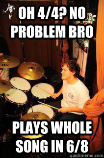 OH 4/4? No problem bro Plays whole song in 6/8 - OH 4/4? No problem bro Plays whole song in 6/8  Scumbag Drummer