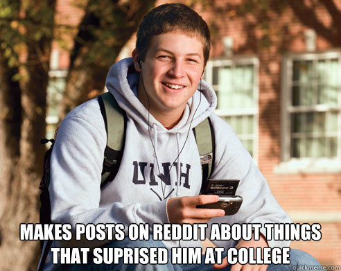  makes posts on reddit about things that suprised him at college  College Freshman