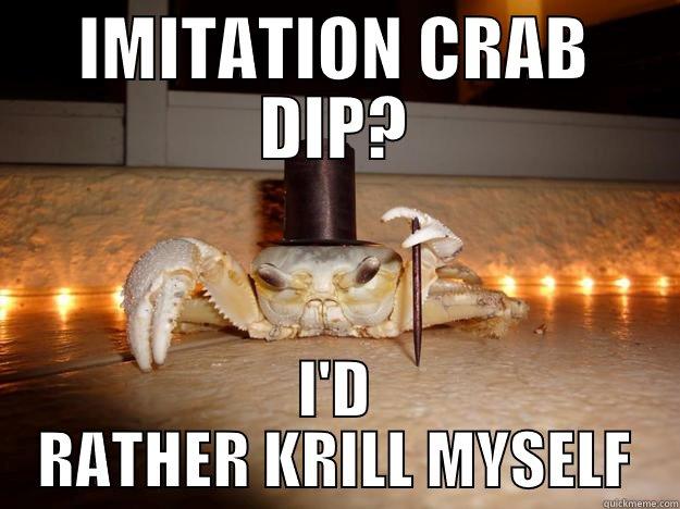 IMITATION CRAB DIP? I'D RATHER KRILL MYSELF Fancy Crab