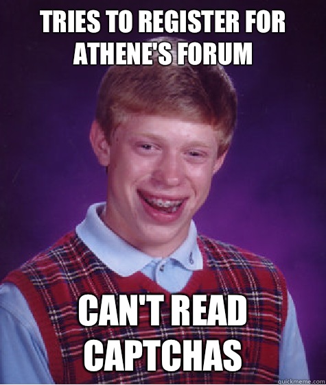 Tries to register for athene's forum Can't read captchas - Tries to register for athene's forum Can't read captchas  Bad Luck Brian
