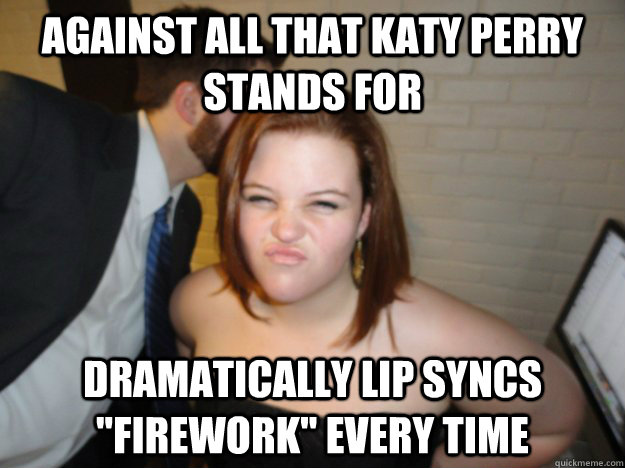 against all that katy perry stands for dramatically lip syncs 