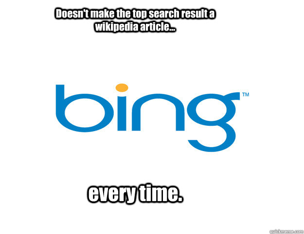 Doesn't make the top search result a wikipedia article... every time.  