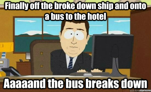 Finally off the broke down ship and onto a bus to the hotel Aaaaand the bus breaks down - Finally off the broke down ship and onto a bus to the hotel Aaaaand the bus breaks down  aaaand its gone