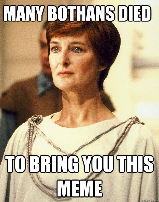 Many Bothans died to bring you this meme  Mon Mothma