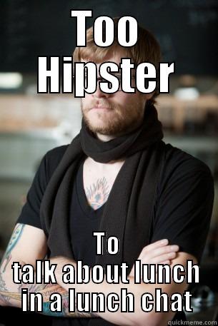 TOO HIPSTER TO TALK ABOUT LUNCH IN A LUNCH CHAT Hipster Barista
