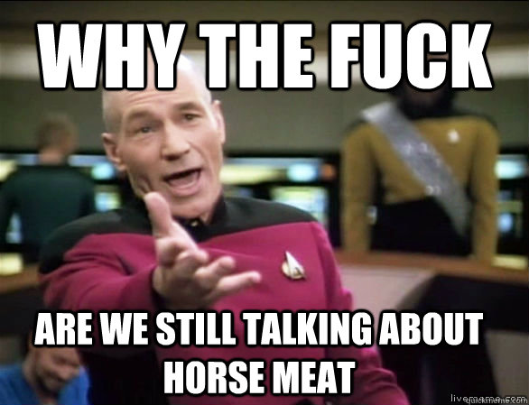 Why the fuck Are we still talking about horse meat  Annoyed Picard HD
