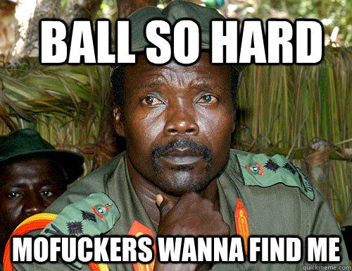 Ball so hard Mofuckers wanna find me - Ball so hard Mofuckers wanna find me  Kony