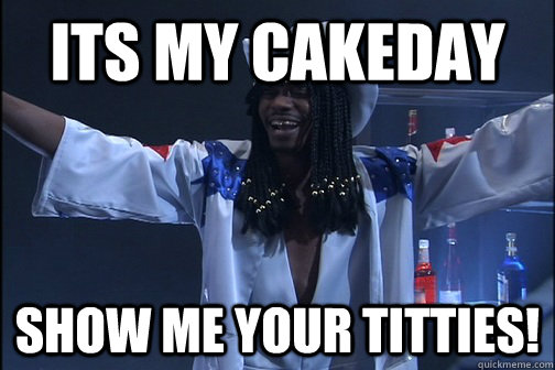 Its my cakeday Show me your titties!  