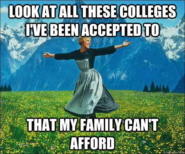 Look at all these colleges I've been accepted to that my family can't afford  
