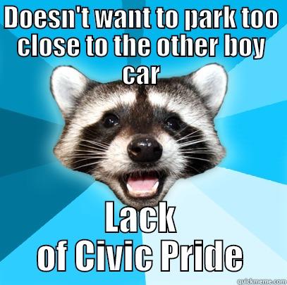 DOESN'T WANT TO PARK TOO CLOSE TO THE OTHER BOY CAR LACK OF CIVIC PRIDE Lame Pun Coon