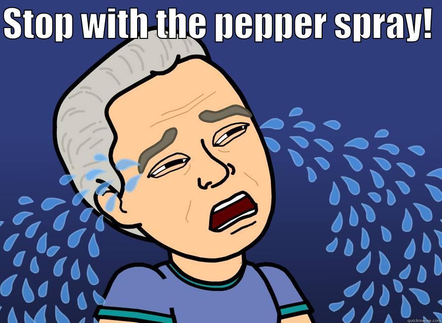 STOP WITH THE PEPPER SPRAY!    Misc