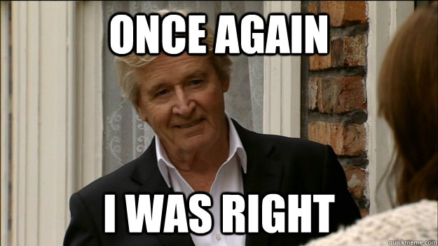 Once again I was right  Ken Barlow Right Again