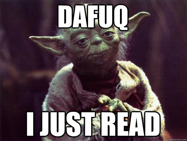 Dafuq I just read - Dafuq I just read  Sad yoda