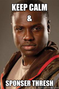 Keep Calm
& Sponser Thresh   Hunger Games Thresh