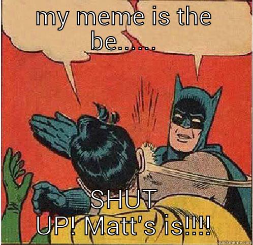 MY MEME IS THE BE...... SHUT UP! MATT'S IS!!!! Batman Slapping Robin