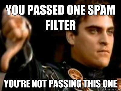 You passed one spam filter You're not passing this one  Downvoting Roman