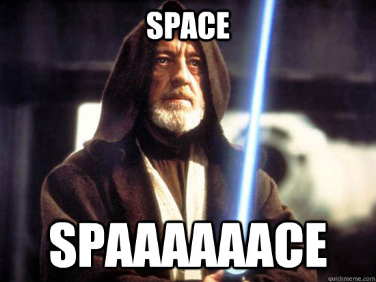 Space Spaaaaaace - Space Spaaaaaace  I put on my robe and Jedi Hood