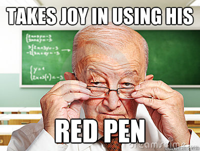Takes joy in using his red pen - Takes joy in using his red pen  Mr. Teacher