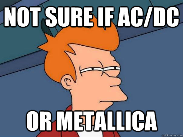 not sure if ac/dc or metallica  Futurama Fry
