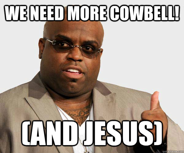 We need more cowbell! (And Jesus) - We need more cowbell! (And Jesus)  Sell out Cee Lo Green