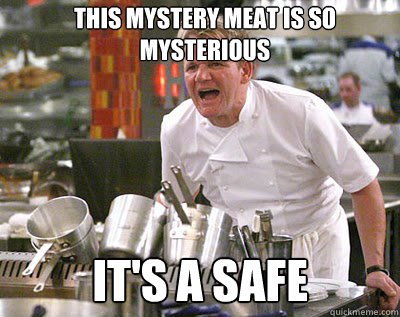 This mystery meat is so mysterious it's a safe - This mystery meat is so mysterious it's a safe  Chef Ramsay