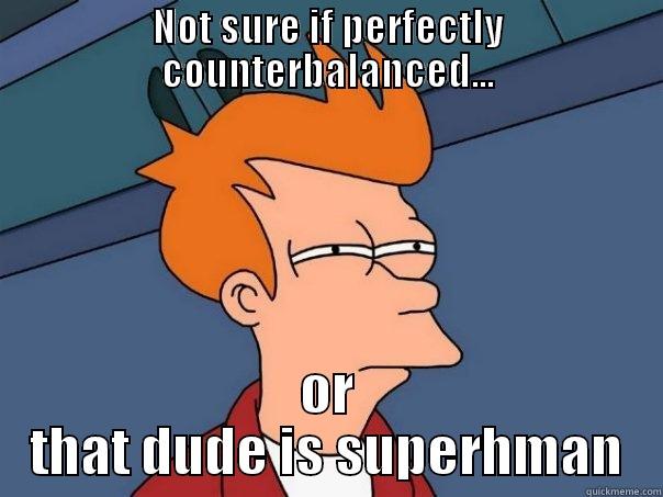 NOT SURE IF PERFECTLY COUNTERBALANCED... OR THAT DUDE IS SUPERHMAN Futurama Fry