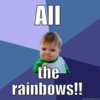 ALL THE RAINBOWS!!  Success Kid