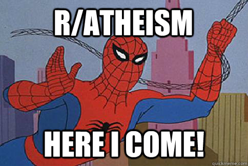 r/atheism Here I come!  